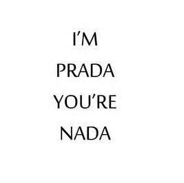 im prada you're nada traduzione|I 'm prada you're nada in English with examples .